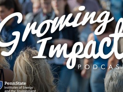 'Growing Impact' podcast talks about getting science into hands of policymakers | Penn State University